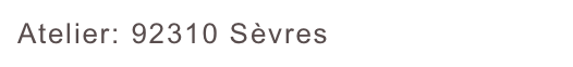 Atelier: 92310 Sèvres